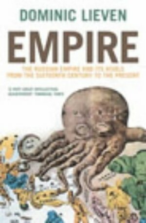 Empire: The Russian Empire and Its Rivals from the Sixteenth Century to the Present by Lieven, Dominic Lieven