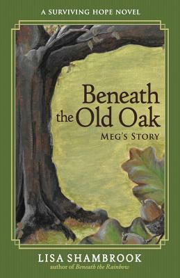 Beneath the Old Oak: Meg's Story by Lisa Shambrook