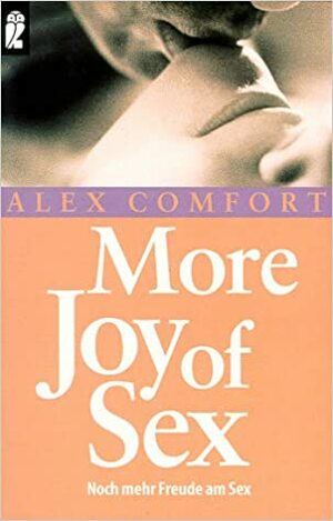 More Joy of Sex. Noch mehr Freude am Sex. by Alex Comfort