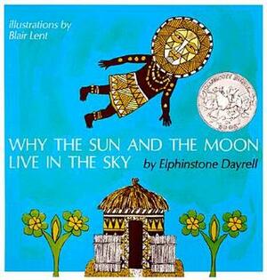 Why the Sun and the Moon Live in the Sky by Elphinstone Dayrell, Blair Lent