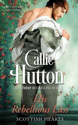 His Rebellious Lass by Callie Hutton
