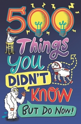 500 Things You Didn't Know: ... But Do Now! by Guy MacDonald, Samantha Barnes, Dominique Enright