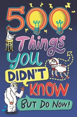 500 Things You Didn't Know: ... But Do Now! by Samantha Barnes, Dominique Enright, Guy MacDonald