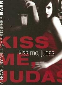 Kiss Me, Judas by Will Christopher Baer