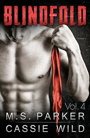 Blindfold Vol. 4 by Cassie Wild, M.S. Parker