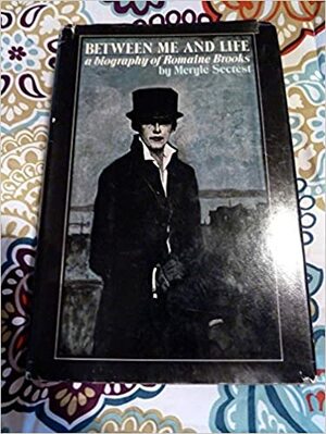 Between Me and Life: A Biography of Romaine Brooks by Meryle Secrest