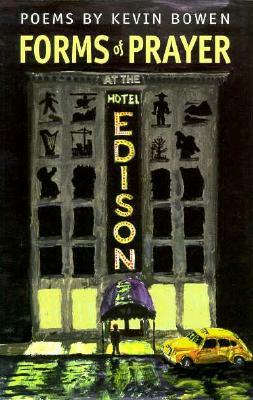 Forms of Prayer at the Hotel Edison: Poems by Kevin Bowen by Kevin Bowen