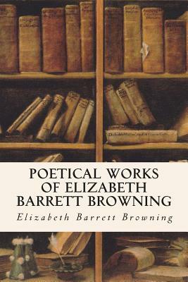 Poetical Works of Elizabeth Barrett Browning by Elizabeth Barrett Browning