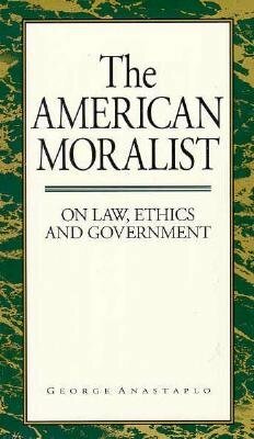 American Moralist: On Law, Ethics, and Government by George Anastaplo