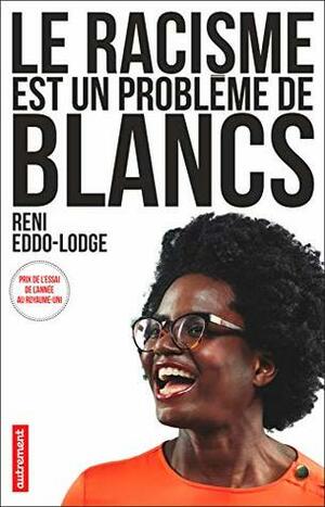 Le racisme est un problème de Blancs by Reni Eddo-Lodge