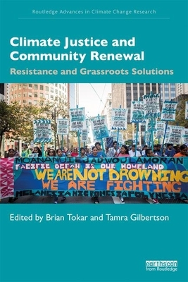 Climate Justice and Community Renewal: Resistance and Grassroots Solutions by 