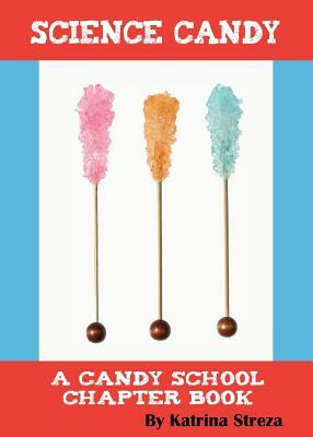 Science Candy by Katrina Streza