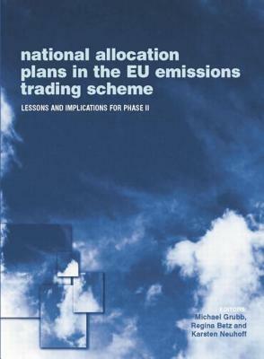 National Allocation Plans in the Eu Emissions Trading Scheme: Lessons and Implications for Phase II by Karsten Neuhoff, Regina Betz, Michael Grubb