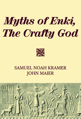 Myths of Enki, The Crafty God by John Maier, Samuel Noah Kramer