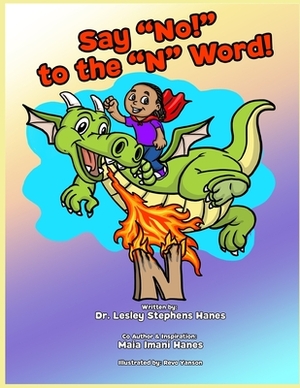 Say No! To The N Word!: Say No to the N word by Lesley Stephens Hanes, Maia Imani Hanes