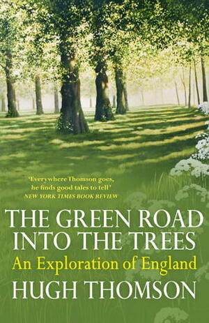 The Green Road into the Trees: An Exploration of England by Hugh Thomson
