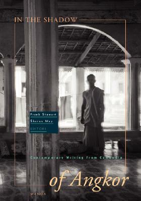 In the Shadow of Angkor: Contemporary Writing from Cambodia by 