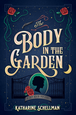 The Body in the Garden: A Lily Adler Mystery by Katharine Schellman