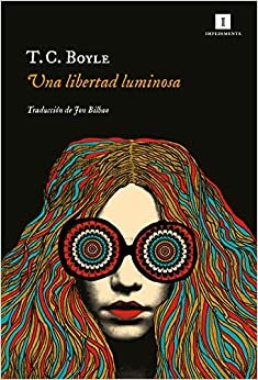 Una libertad luminosa by T.C. Boyle