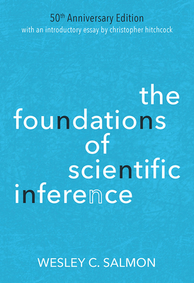 The Foundations of Scientific Inference: 50th Anniversary Edition by Wesley C. Salmon