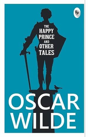 The Happy Prince And Other Tales by Oscar Wilde