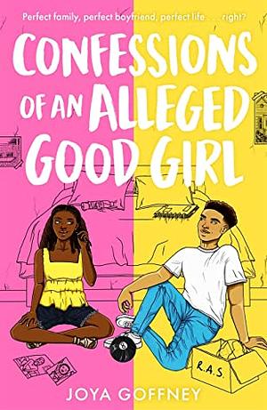 Confessions of an Alleged Good Girl by Joya Goffney