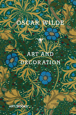 Art and Decoration: Being Extracts from Reviews and Miscellanies by Oscar Wilde