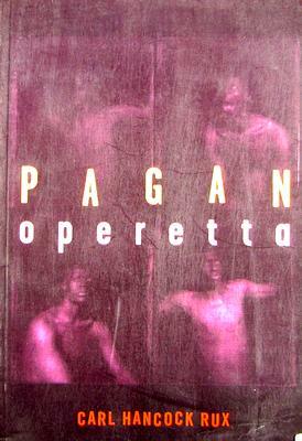Pagan Operetta by Carl Hancock Rux