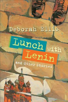 Lunch with Lenin and Other Stories by Deborah Ellis