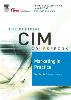 CIM Coursebook 05/06 Marketing in Practice by Tony Curtis