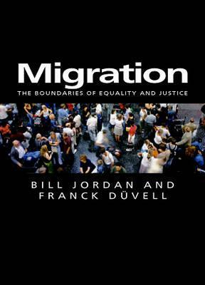 Migration: The Boundaries of Equality and Justice by Franck Duvell, Bill Jordan