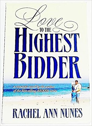 Love to the Highest Bidder by Rachel Ann Nunes