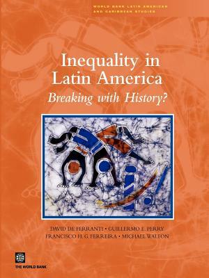 Inequality in Latin America: Breaking with History? by David de Ferranti, Francisco Ferreira, Guillermo E. Perry