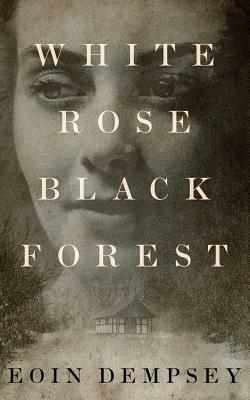 White Rose, Black Forest by Eoin Dempsey