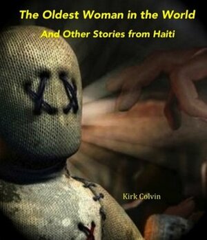 The Oldest Woman in the World and Other Stories from Haiti by Kirk Colvin