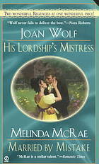 His Lordship's Mistress / Married by Mistake by Melinda McRae, Joan Wolf