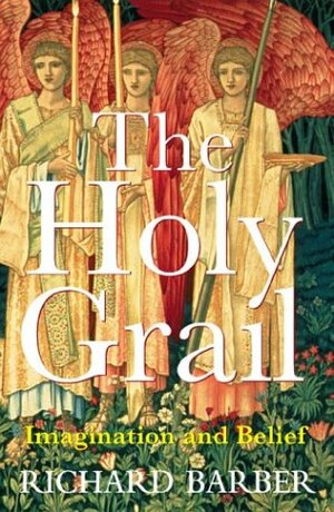 The Holy Grail: Imagination and Belief by Richard Barber