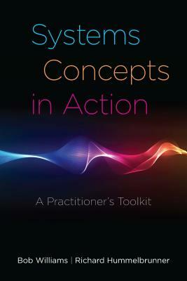 Systems Concepts in Action: A Practitioner's Toolkit by Richard Hummelbrunner, Bob Williams
