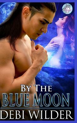By The Bue Moon: Blue Moon Magic Series by 