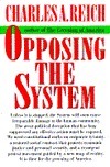 Opposing The System by Betty A. Prashker, Charles A. Reich