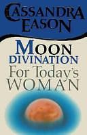 Moon Divination for Today's Woman by Cassandra Eason