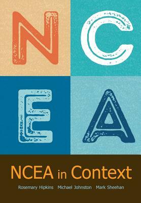 Ncea in Context by Michael Johnston, Rosemary Hipkins, Mark Sheehan