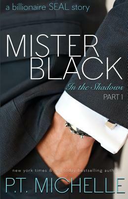 Mister Black: A Billionaire SEAL Story, Part 1 by P.T. Michelle