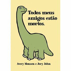Todos Meus Amigos Estão Mortos by Jory John, Avery Monsen
