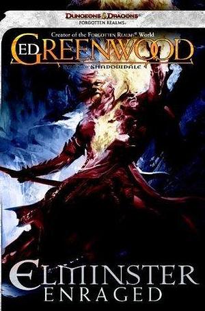 Elminster Enraged: A Sage of Shadowdale Novel by Ed Greenwood, Ed Greenwood