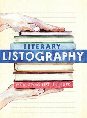 Literary Listography: My Reading Life in Lists by Lisa Nola