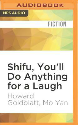 Shifu, You'll Do Anything for a Laugh by Mo Yan, Howard Goldblatt