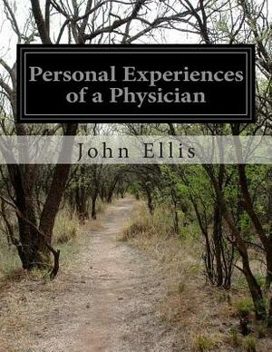 Personal Experiences of a Physician by John Ellis