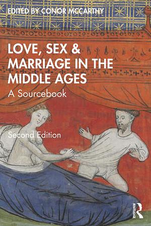 Love, Sex & Marriage in the Middle Ages by Conor McCarthy