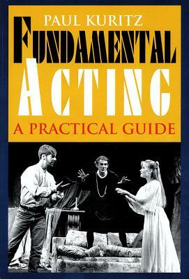 Fundamental Acting: A Practical Guide by Paul Kuritz